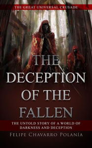 Title: The Deception of the fallen (THE GREAT UNIVERSAL CRUSADE), Author: Felipe Chavarro Polanía