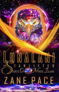 Title: LunaLani The Starlifter Secrets Of Magic Island, Author: Zane Pace