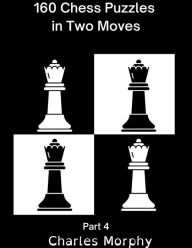 Title: 160 Chess Puzzles in Two Moves, Part 4 (Winning Chess Exercise), Author: Charles Morphy