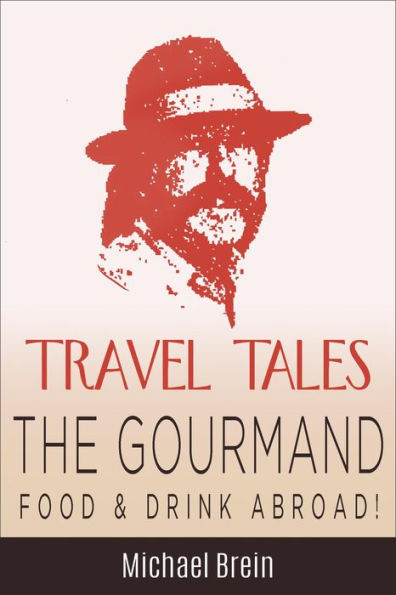 Travel Tales: The Gourmand - Food & Drink Abroad! (True Travel Tales)