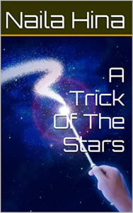 Title: A Trick Of The Stars, Author: Naila Hina