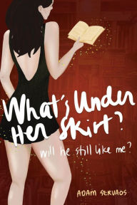 Title: What's Under Her Skirt: Will He Still Like Me?, Author: Adam Servaos