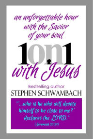Title: 1on1 With Jesus, Author: STEPHEN SCHWAMBACH