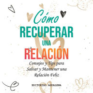 Title: Como Recuperar una Relacion: Consejos y Tips para Salvar y Mantener una Relacion Feliz, Author: Elena Diaz