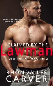 Title: Claimed by the Lawman (Lawmen of Wyoming, #4), Author: Rhonda Lee Carver