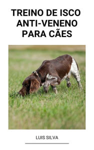 Title: Treino de Isco Anti-Veneno Para Cães, Author: Luis Silva