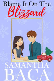 Title: Blame It On The Blizzard (Sugarplum Falls, #4), Author: Samantha Baca