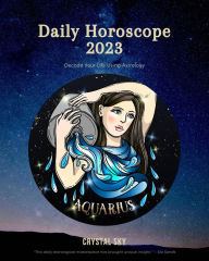 Title: Aquarius Daily Horoscope 2023 (Daily 2023, #12), Author: Crystal Sky