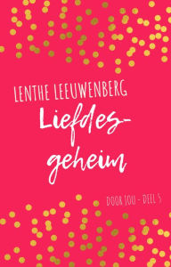 Title: Liefdesgeheim (Door jou, #5), Author: Lenthe Leeuwenberg