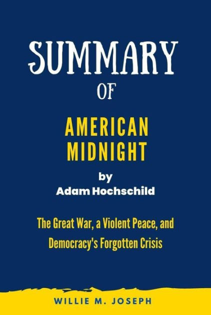 Summary of American Midnight By Adam Hochschild: The Great War, a ...