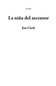 Title: La niña del ascensor (1, #1), Author: Jim Clark