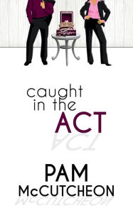 Title: Caught in the Act, Author: Pam McCutcheon