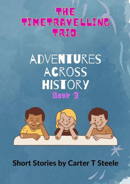 The Time-Travelling Trio: Adventure Stories Across History