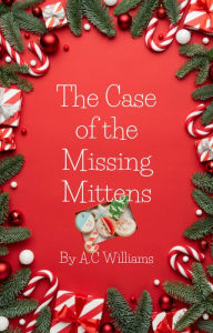 Title: The Case of the Missing Mittens, Author: A.C Williams