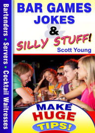 Title: Bar Games, Jokes & Silly Stuff! (Make Huge Tips!, #4), Author: Scott Young