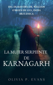 Title: La mujer serpiente de Karnagarh Del diario del Dr. William O'Brien de 1921, India británica, Author: Olivia P. Evans