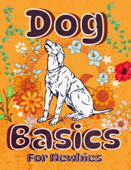 Title: Dog Basics For Newbies, Author: arther d rog