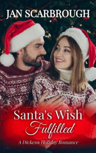 Title: Santa's Wish Fulfilled (A Dickens Holiday Romance, #12), Author: Jan Scarbrough