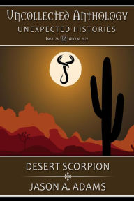 Title: Desert Scorpion (Uncollected Anthology), Author: Jason A. Adams