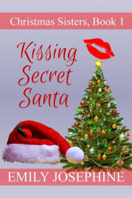 Title: Kissing Secret Santa (Christmas Sisters, #1), Author: Emily Josephine