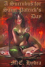 Title: A Succubus for Saint Patrick's Day, Author: M.E. Hydra