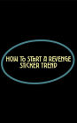 How to Start a Revenge Sticker Trend (How to...)