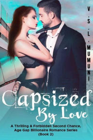 Title: Capsized by Love: A Thrilling & Forbidden Second Chance, Age Gap Billionaire Romance Series (Book 2), Author: V.S.L. MUMUNI