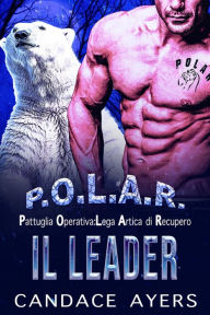 Title: Il leader (Pattuglia Operativa: Lega Artica di Recupero, #1), Author: Candace Ayers