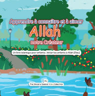 Title: Apprendre à connaître et à aimer Allah notre Créateur, Author: The Sincere Seeker