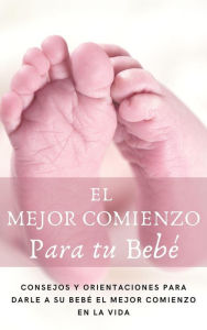 Title: El mejor comienzo para tu bebe., Author: GIOIA JAMES