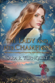 Title: The Lady and Her Champion (The Lady Bornekova Series, #3), Author: Sara R. Turnquist