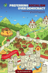 Title: Preferring Socialism Over Democracy : Envisioning Cities of Societal Harmony & Continual Coexistence, Author: Jan Frederick SK