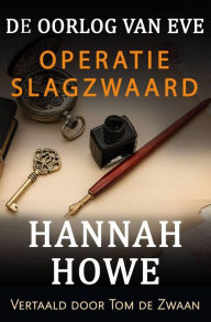 Title: De Oorlog van Eve - Operatie Slagzwaard (De Oorlog van Eve, Heldinnen van de SOE, #3), Author: Hannah Howe