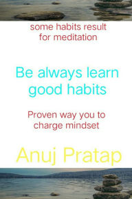 Title: Be always learn good habits, Author: Anuj Pratap