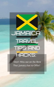 Title: Jamaica Travel Tips and Hacks: Don't Miss Out on the Best That Jamaica has to Offer!, Author: Ideal Travel Masters