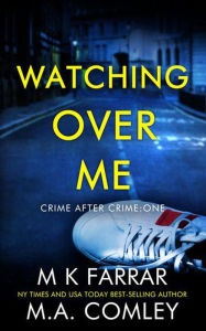 Title: Watching Over Me (Crime After Crime, #1), Author: M K Farrar