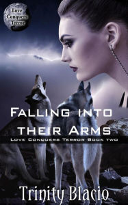 Title: Falling Into Their Arms (Love Conquers Terror, #2), Author: Trinity Blacio