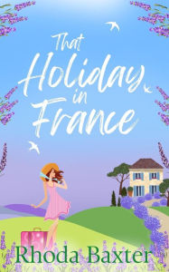 Title: That Holiday In France (Trewton Royd small town romances, #5), Author: Rhoda Baxter