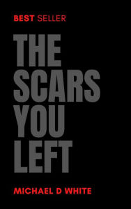 Title: The Scars You Left, Author: Michael White