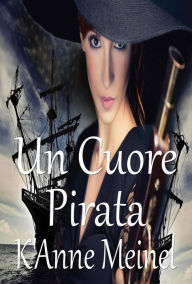 Title: Un cuore pirata, Author: K'Anne Meinel