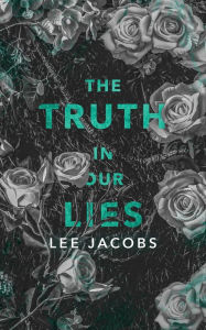 Title: The Truth in our Lies, Author: Lee Jacobs