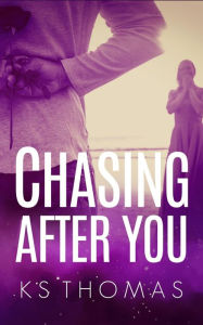 Title: Chasing After You (The Rock Star's Wife, #2), Author: K.S. Thomas