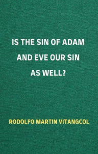 Title: Is the Sin of Adam and Eve Our Sin as Well?, Author: Rodolfo Martin Vitangcol