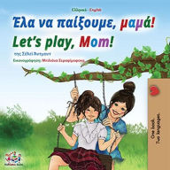 Title: ??? ?? ????????, ????! Let's Play, Mom! (Greek English Bilingual Collection), Author: Shelley Admont
