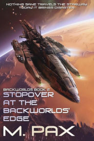 Title: Stopover at the Backworlds' Edge, Author: M. Pax