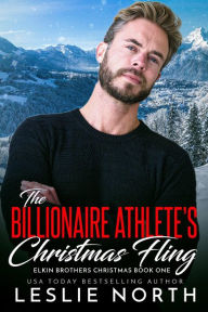 Title: The Billionaire Athlete's Christmas Fling (Elkin Brothers Christmas, #1), Author: Leslie North
