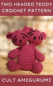 Title: Two Headed Teddy Bear Cult Amigurumi Pattern, Author: Chy Yffone