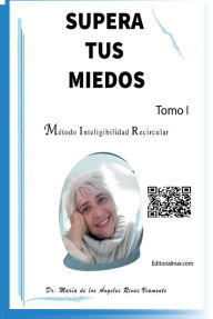 Title: Supera Tus Miedos con el Método Inteligibilidad Recircular (Metodo Inteligibilidad, #1), Author: Maria de los Ángeles Rivas Viamonte