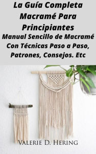 Title: La Guía Completa Macramé Para Principiantes, Author: Valerie D. Hering