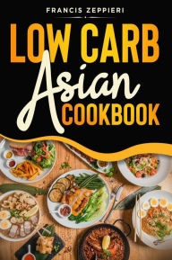 Title: Low Carb Asian Cookbook, Author: Zeppieri Francis